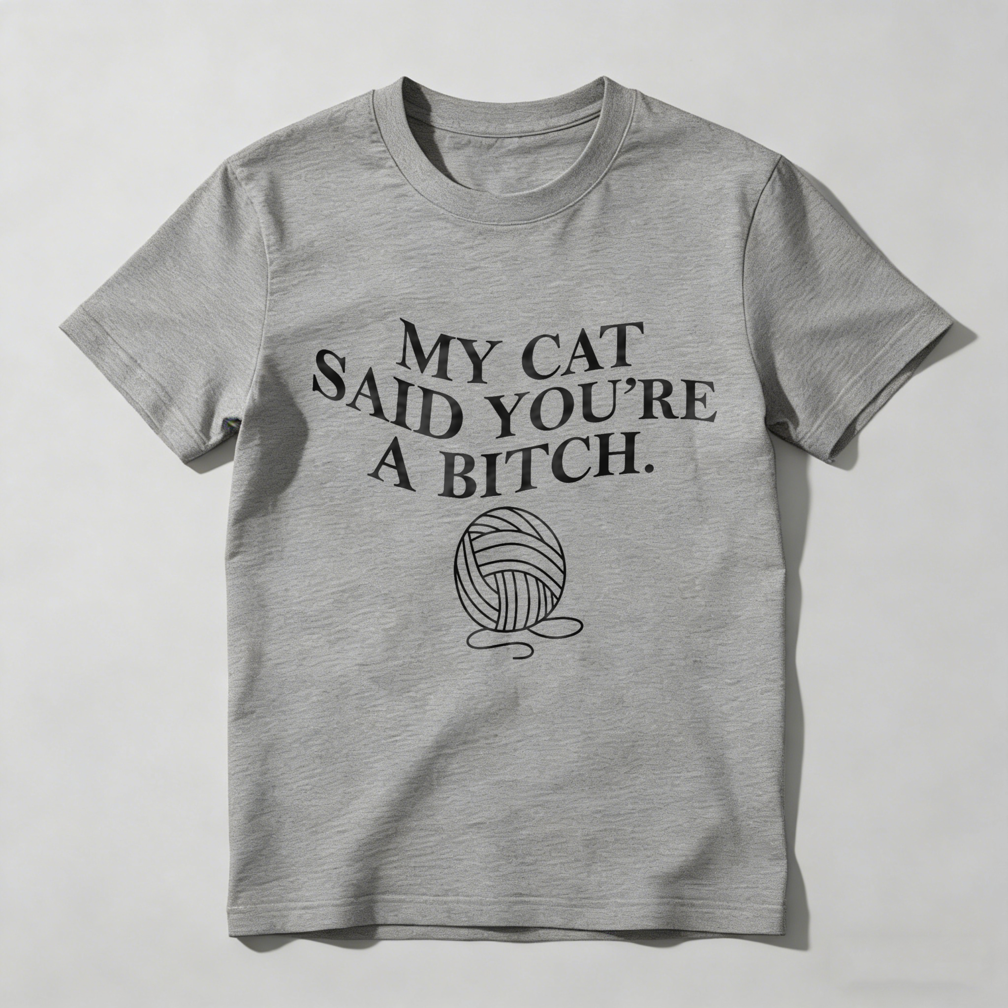 Dorawear™ My Cat Said You're A  Ball Of Yarn T Shirt