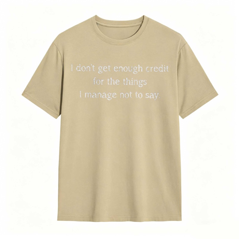 Dorawear™   I Dont Get Enough Credit For The Things I Manage Not To Say T-shirt