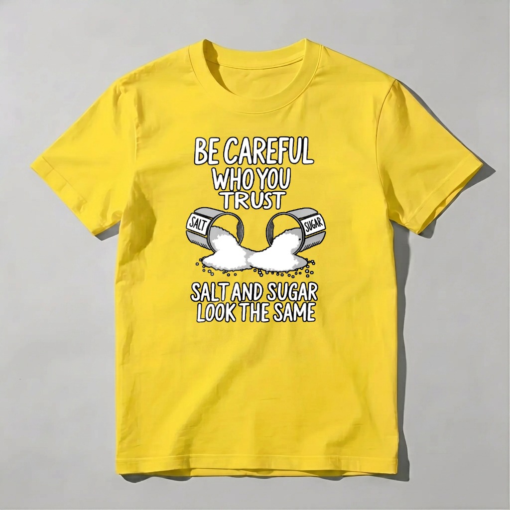 Dorawear™ Be Careful Who You Trust Salt And Sugar Look The Same T Shirt 100% cotton
