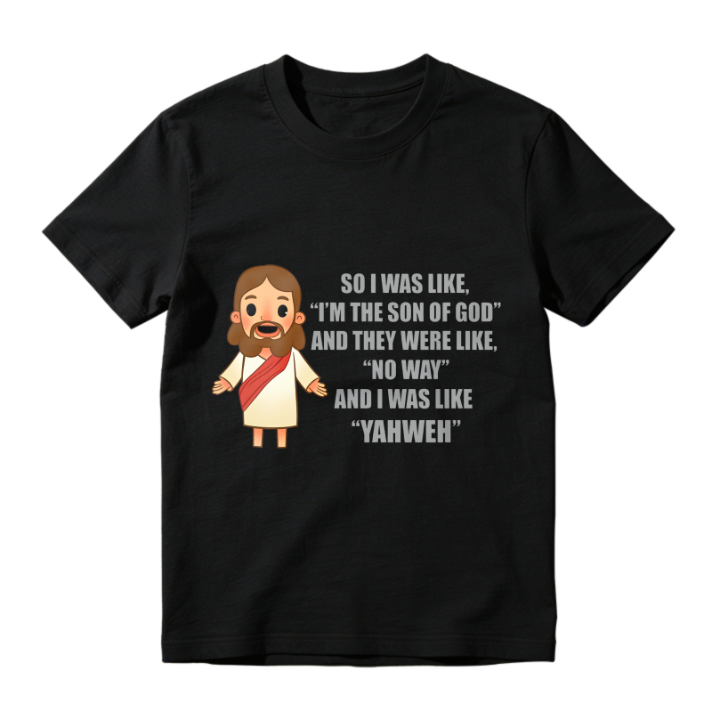 Jesus Cartoon Quote I Was Like Im The Son Of God And They Were Like No Way And I Was Like Yahweh Unisex Classic T-shirt