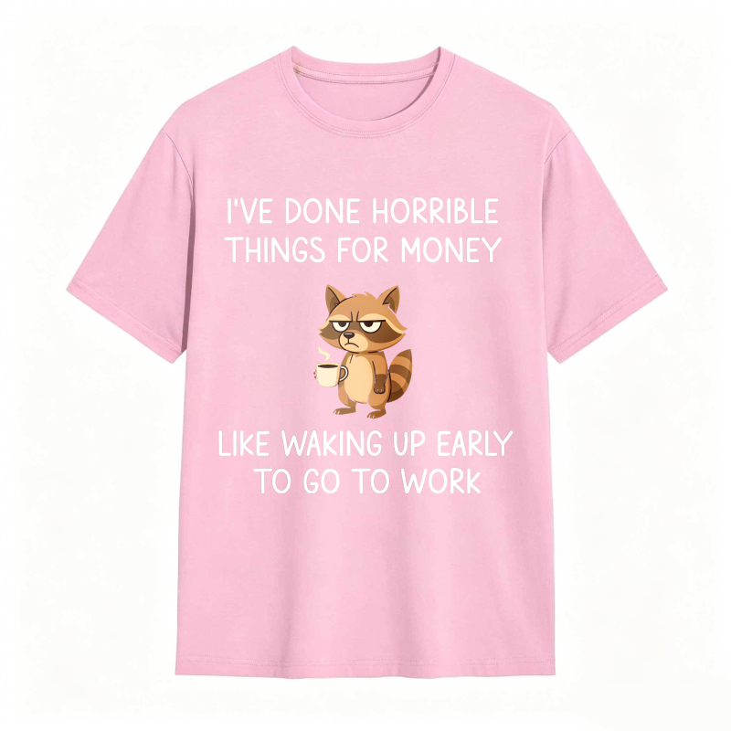 Dorawear™ Raccoon I've Done Horrible Things For Money Like Waking Up Early To Go To Work Unisex Classic T-shirt