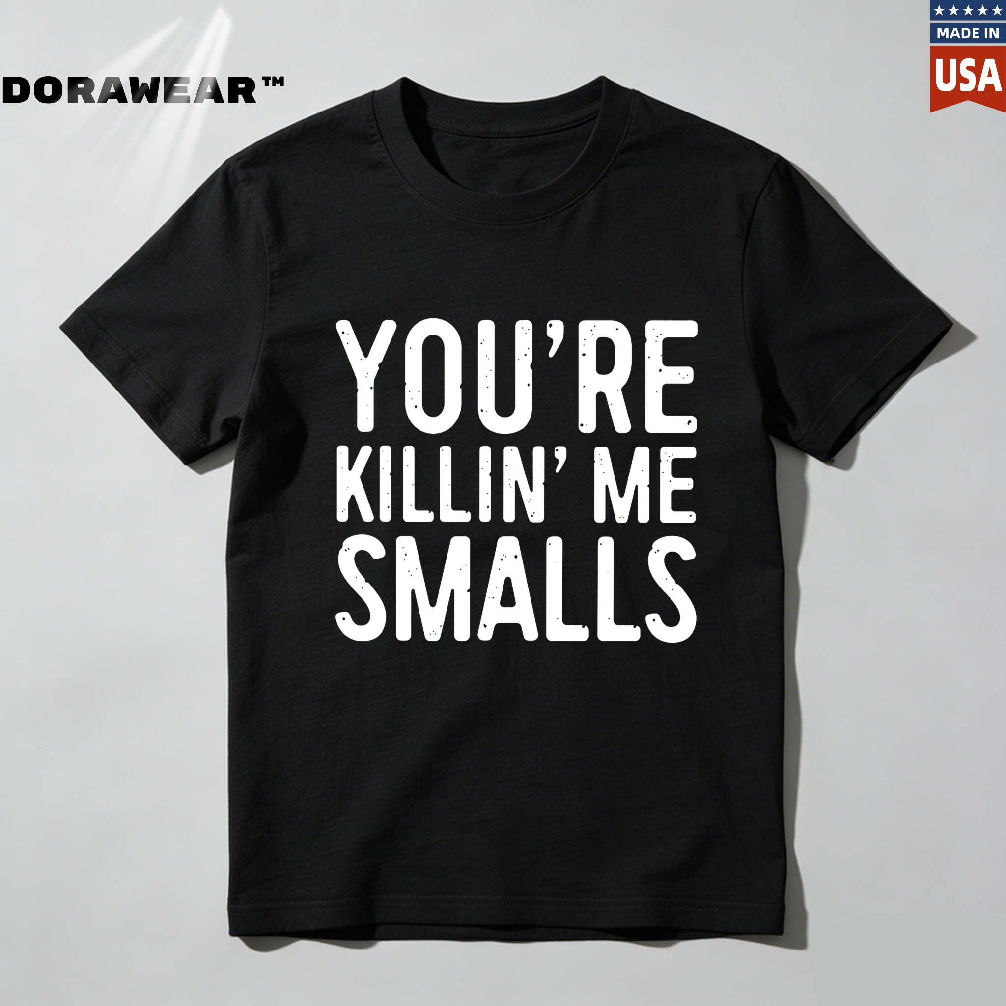 Dorawear™ You're Killin' Me Smalls  T Shirt-Dorawear
