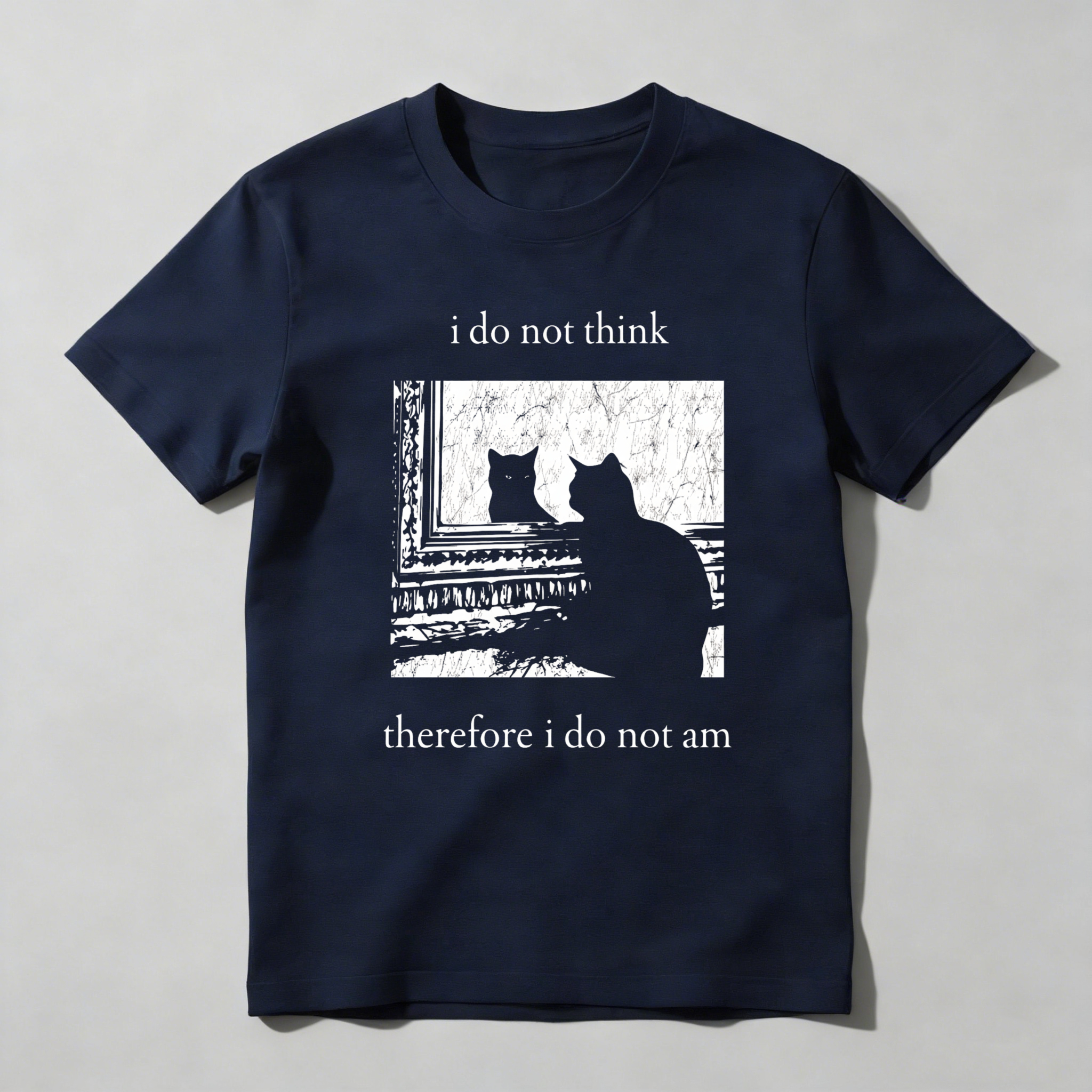 Dorawear™ I Do Not Think Therefore I Do Not Am T Shirt