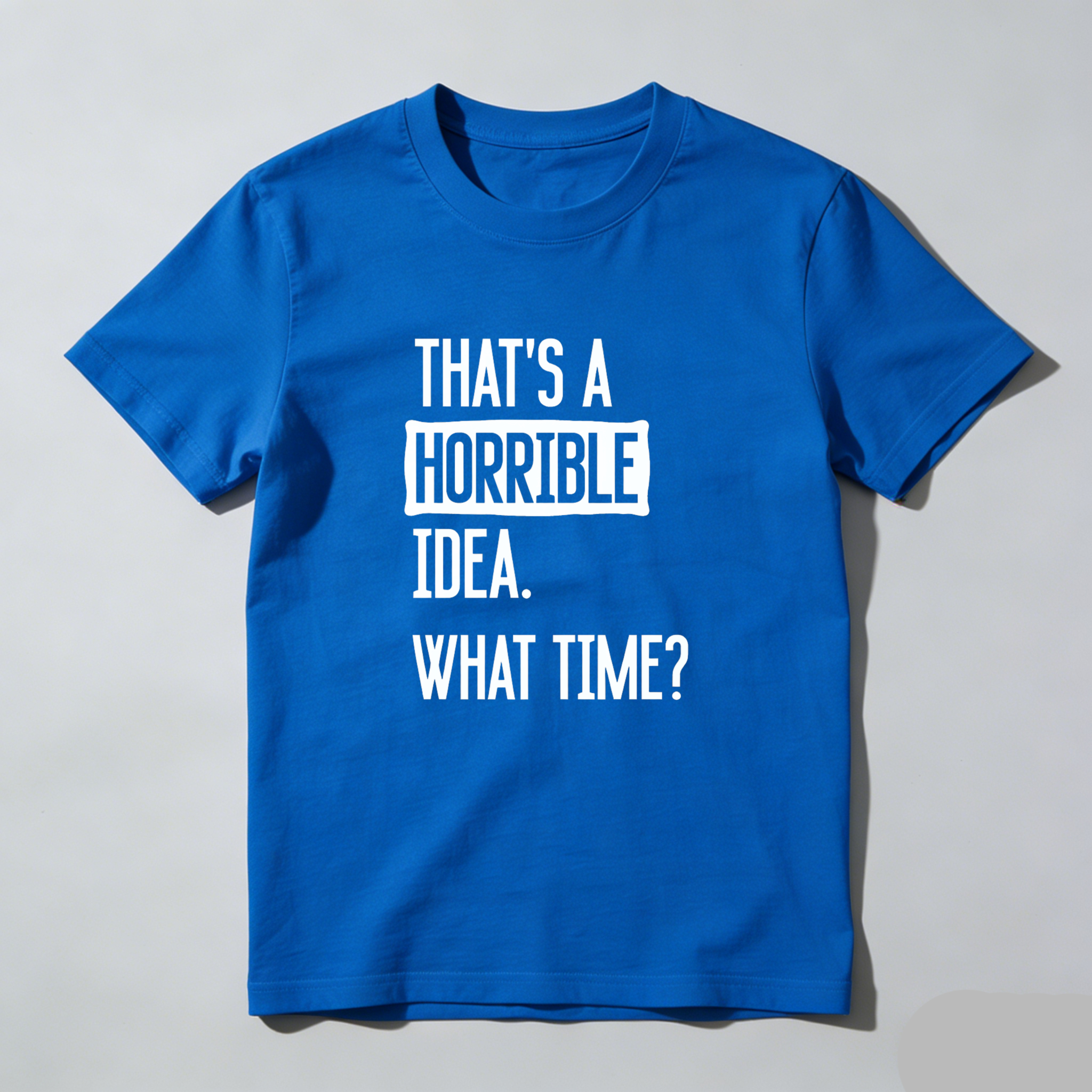 Dorawear Thats A Horrible Idea What Time Pure Cotton Short Sleeve T Shirt