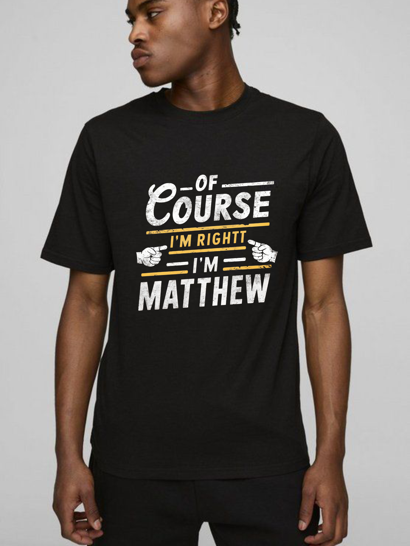 Dorawear™  Of Course I'm Right I'm Matthew T Shirt