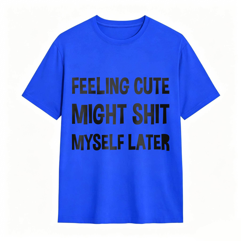 Dorawear™Feeling Cute Might Shit Myself Later Unisex Classic T-shirt
