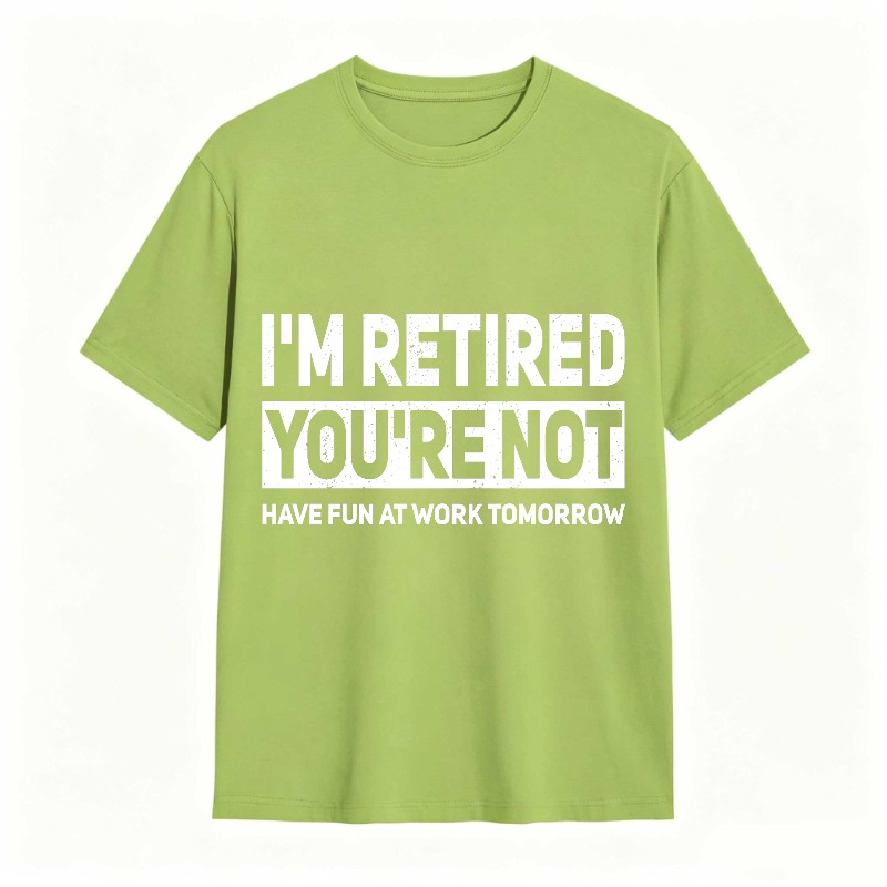 Dorawear™I M Retired You Re Not Have Fun At Work Tomorrow Unisex Classic T-shirt