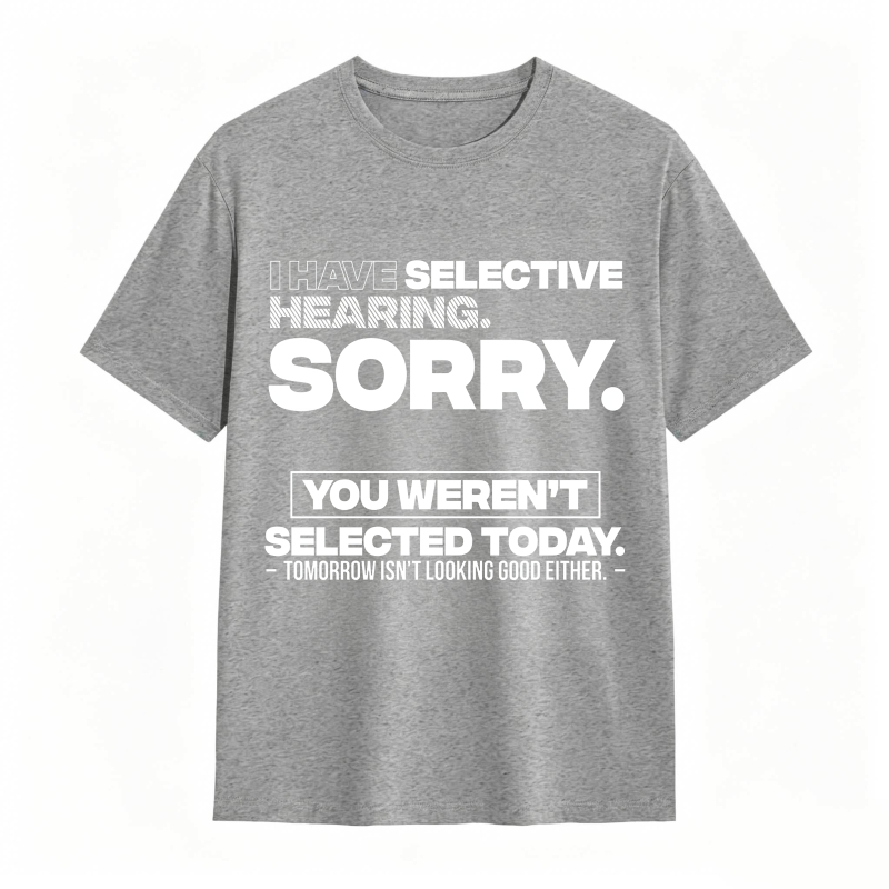 Dorawear™ Selective Hearing Sorry You Weren't Selected Today Unisex Classic T-shirt
