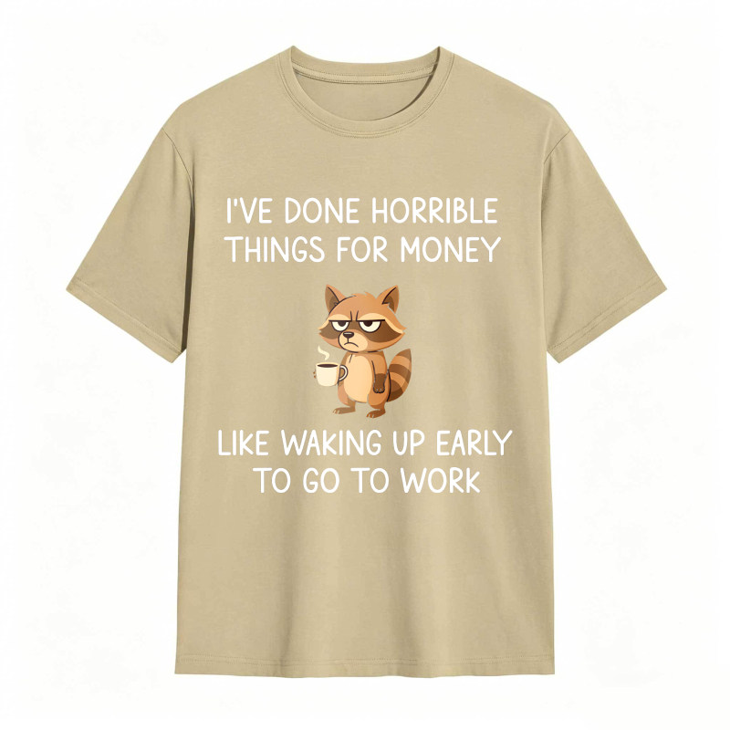 Dorawear™ Raccoon I've Done Horrible Things For Money Like Waking Up Early To Go To Work Unisex Classic T-shirt