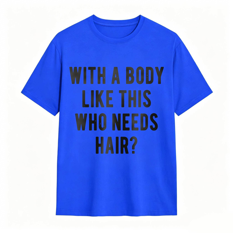 Dorawear™With A Body Like This Who Needs Hair Unisex Classic T-shirt