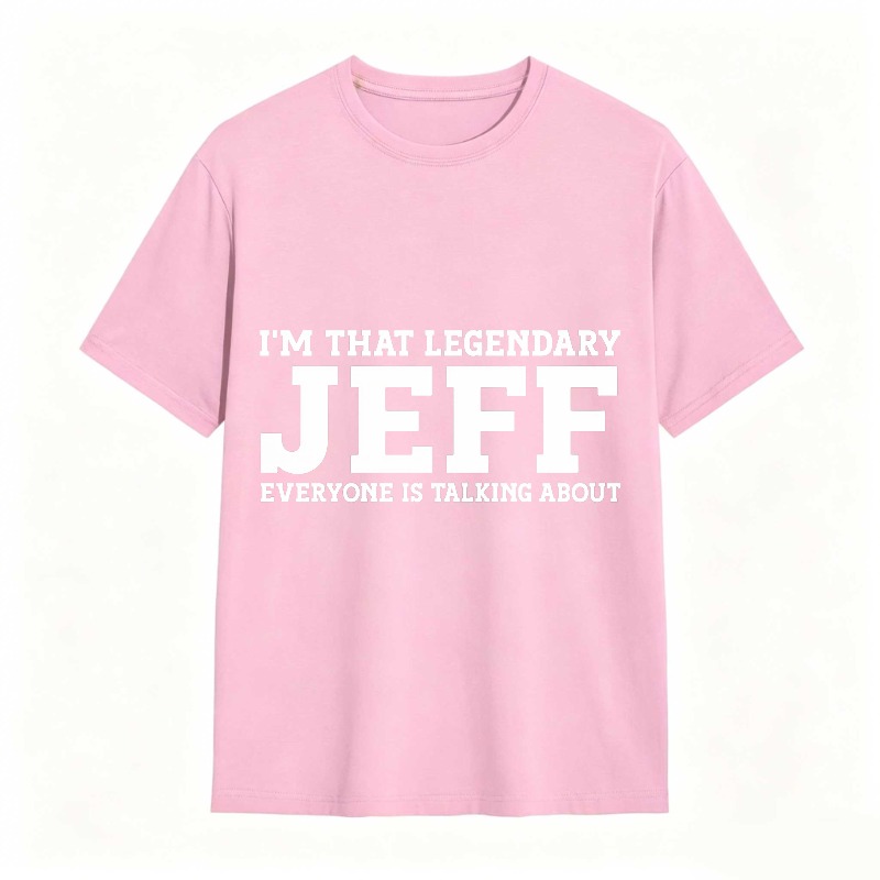 Dorawear™ I M That Legendary Jeff Everyone Is Talking About Unisex Classic T-shirt