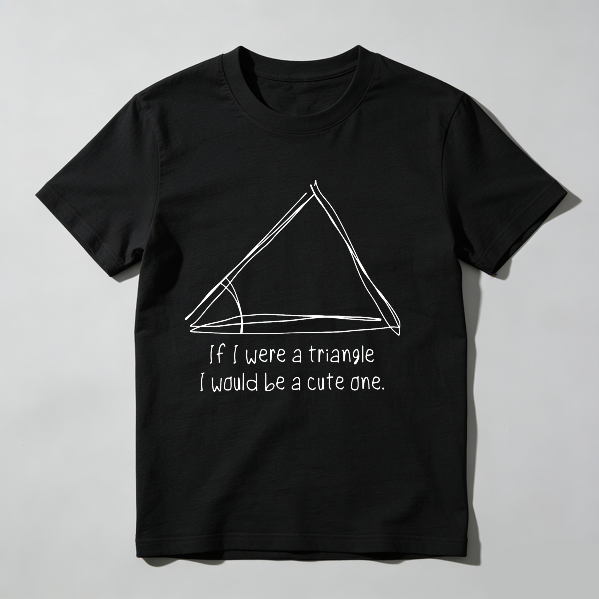 Dorawear Triangle With Playful Text Saying If I Were A Triangle I Would Be A Cute One T Shirt