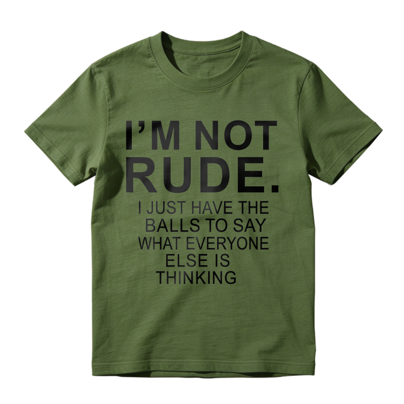 I'm Not Rude I Just Have The Balls To Say What Everyone Else Is Thinking T-shirt