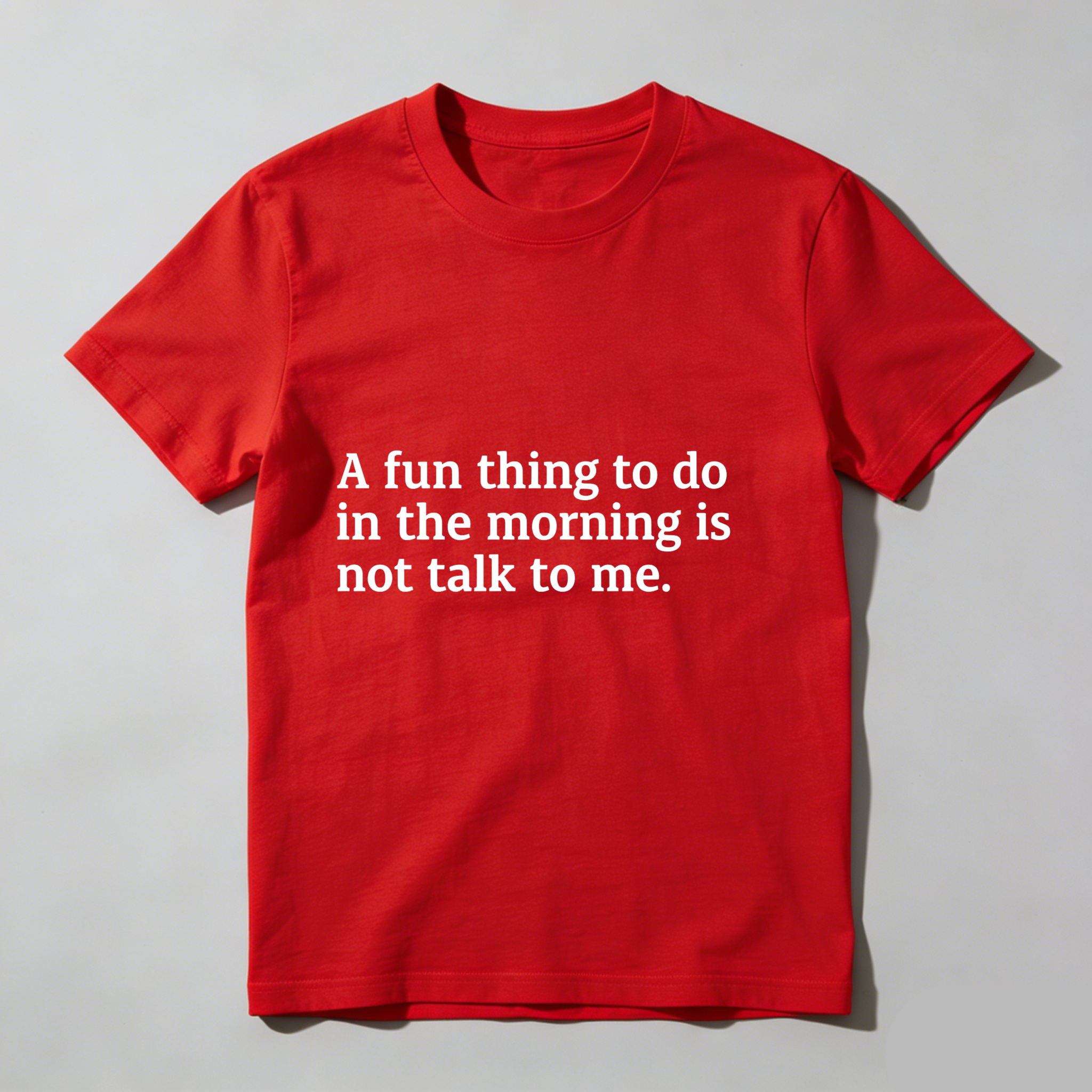 Dorawear™ A Fun Thing To Do In The Morning Is Not Talk To Me T Shirt