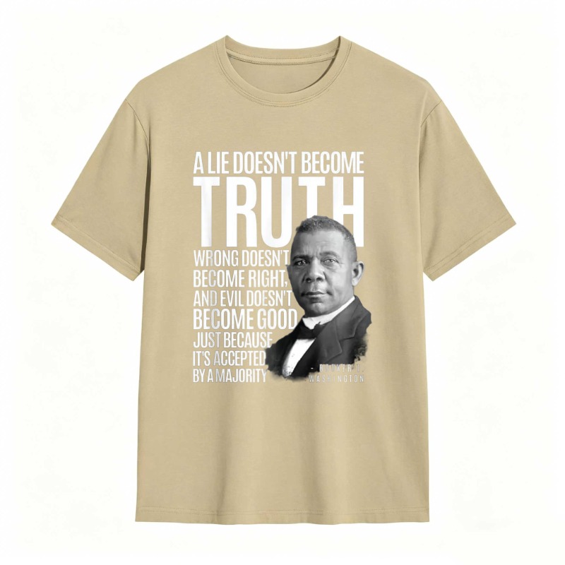 George Washington Quote A Lie Doesn't Become Truth Wrong Doesn't Become Right And Evil Doesn't Become Good Just Because Its Accepted By A Majority T-shirt