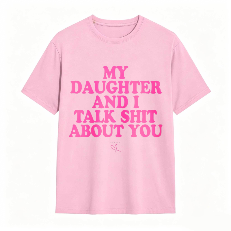 Dorawear™ My Daughter And I Talk Shit About You Unisex Classic T-shirt