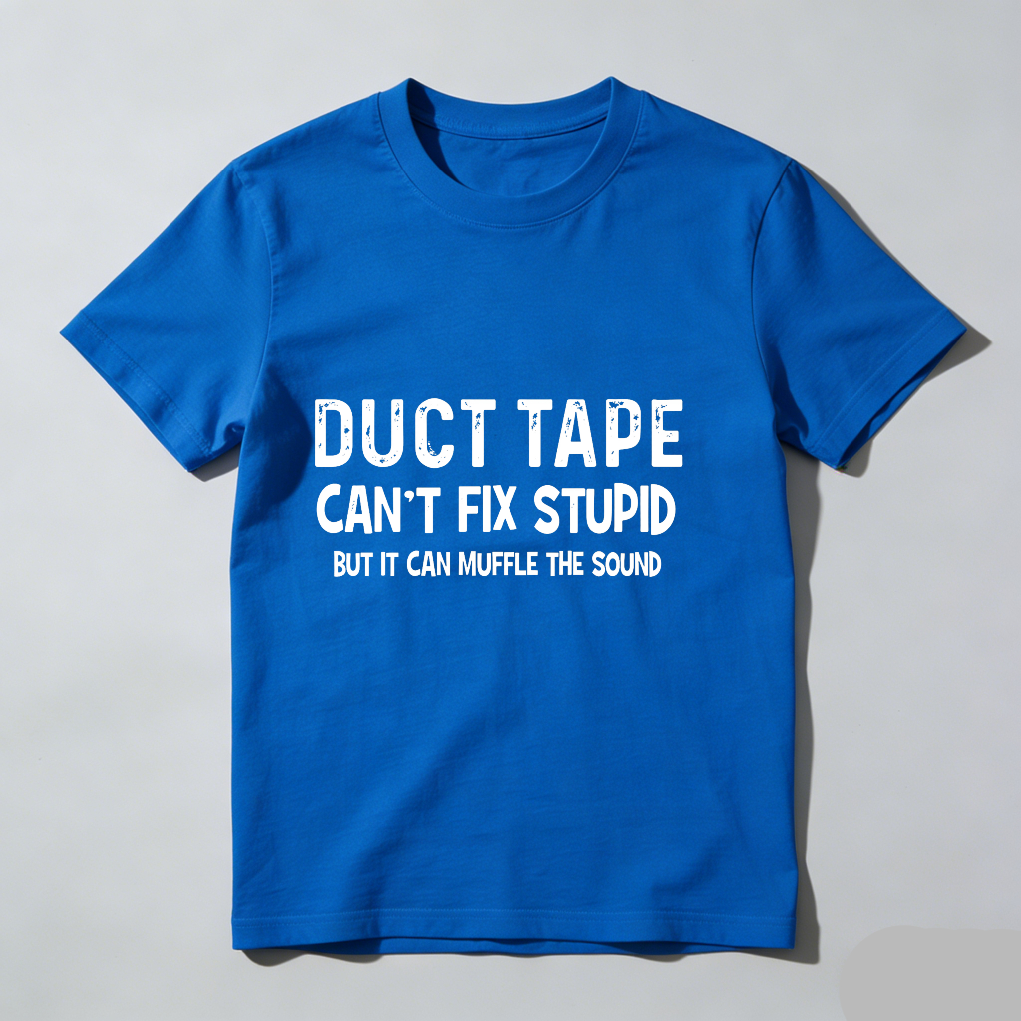 Dorawear™ Duct Tape Can't Fix Stupid But It Can Muffle The Sound T Shirt