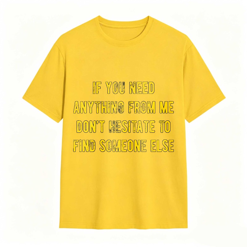 Dorawear™If You Need Anything From Me Dont Hesitate To Find Someone Else Unisex Classic T-shirt