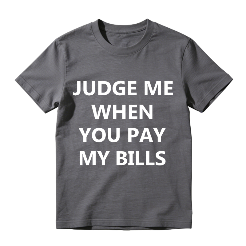 Judge Me When You Pay My Bills Unisex Classic T-shirt