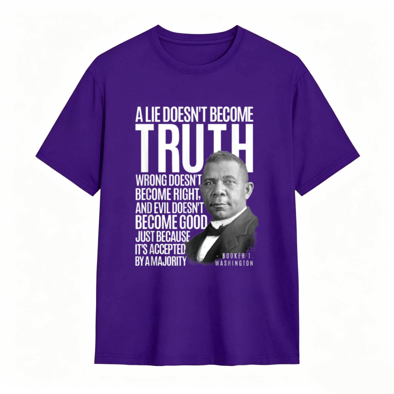 George Washington Quote A Lie Doesn't Become Truth Wrong Doesn't Become Right And Evil Doesn't Become Good Just Because Its Accepted By A Majority T-shirt
