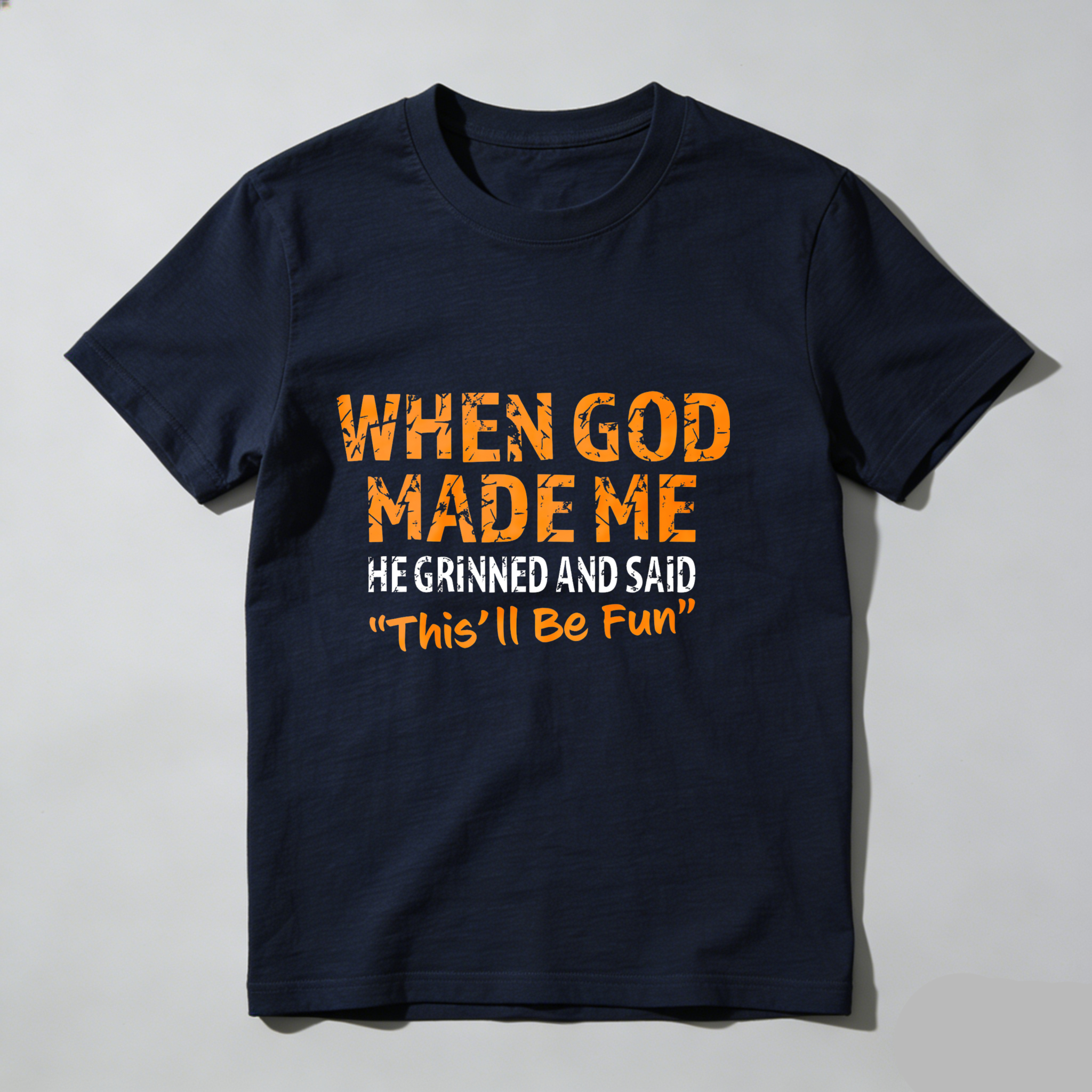 Dorawear™ When God Made Me He Grinned And Said This'll Be Fun T Shirt