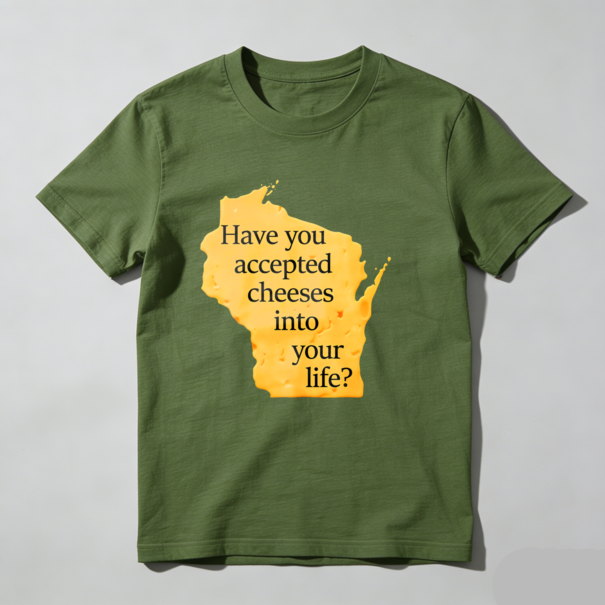 Dorawear™ Have You Accepted Cheeses Into Your Life T Shirt