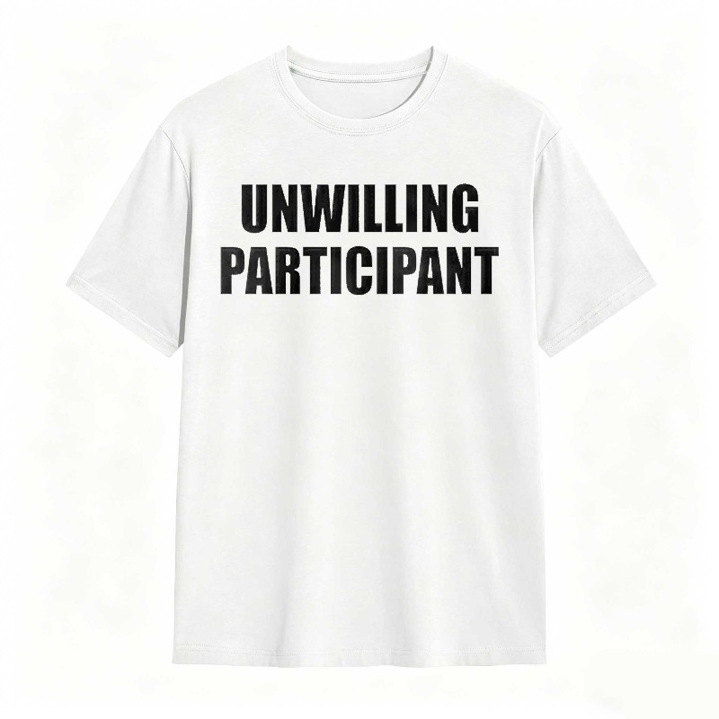 Dorawear™Unwilling Participant T Shirt 100% cotton