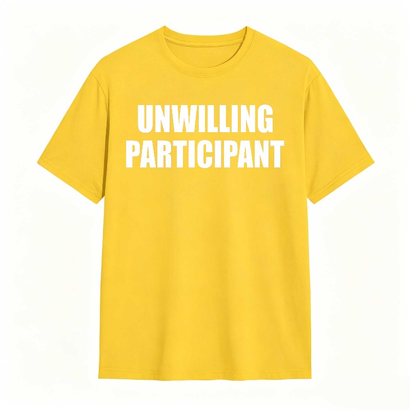 Dorawear™Unwilling Participant T Shirt 100% cotton
