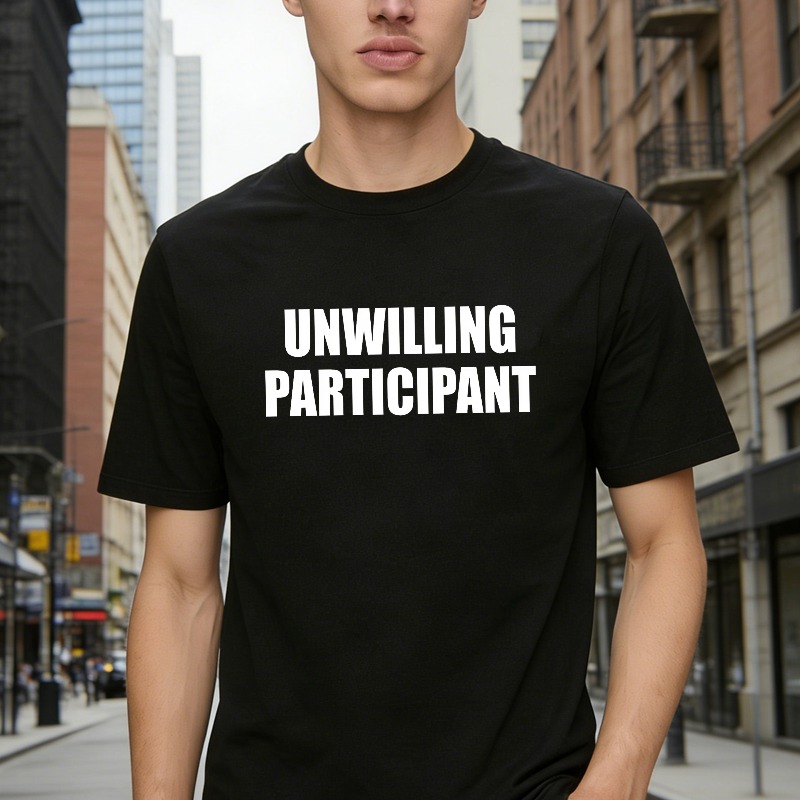 Dorawear™Unwilling Participant T Shirt 100% cotton