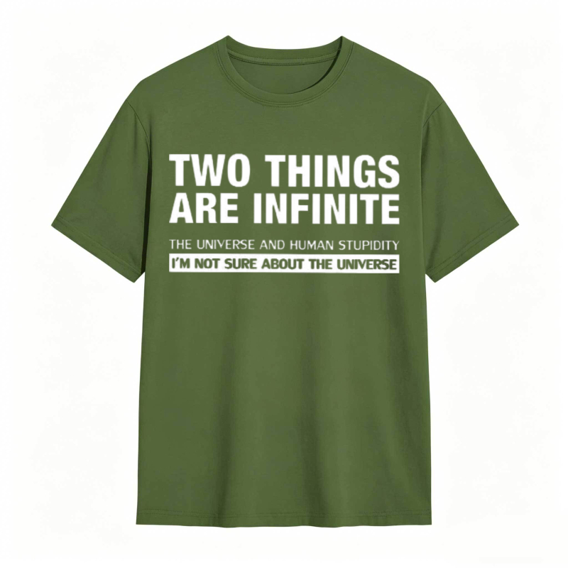 Two Things Are Infinite The Universe And Human Stupidity I'm Not Sure About The Universe T-shirt