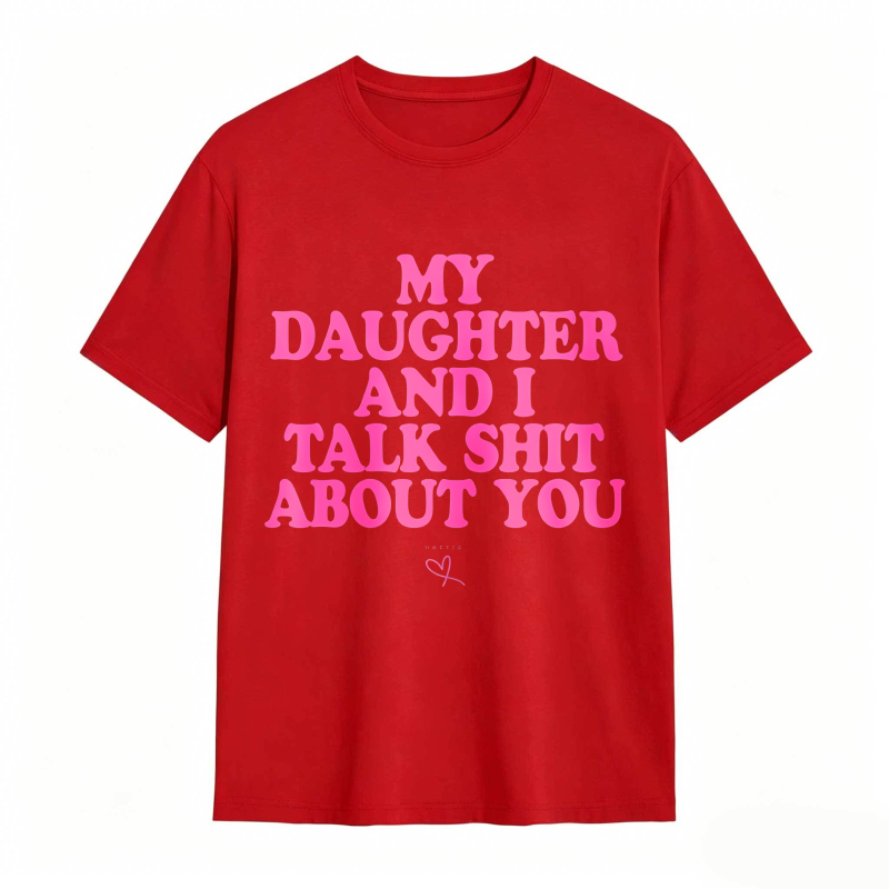 Dorawear™ My Daughter And I Talk Shit About You Unisex Classic T-shirt