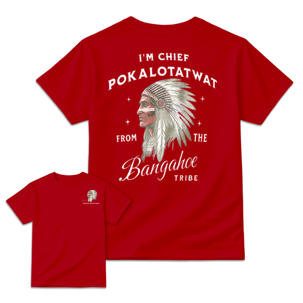 I'm Chief Pokalotatwat From The Tribe Indigenous Native America T-shirt, Funny T-shirt, Indian Chief Shirt
