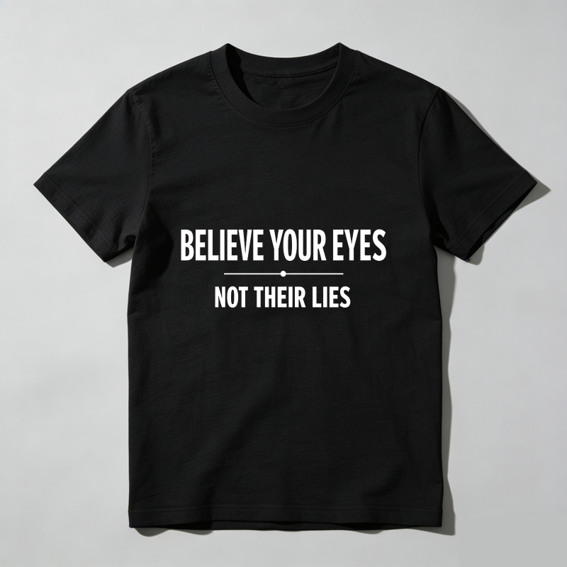 Dorawear™ Believe Your Eyes Not Their Lies T Shirt