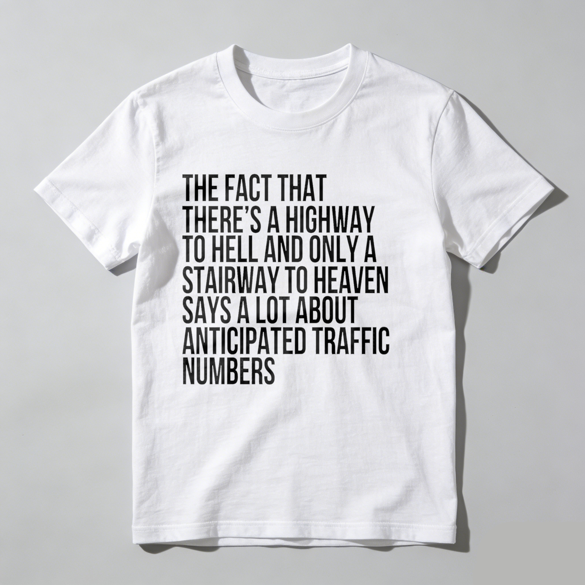 Dorawear™ The Fact That There's A Highway To Hell And Only A Stairway To Heaven Says A Lot About Anticipated Traffic Numbers T Shirt-Dorawear
