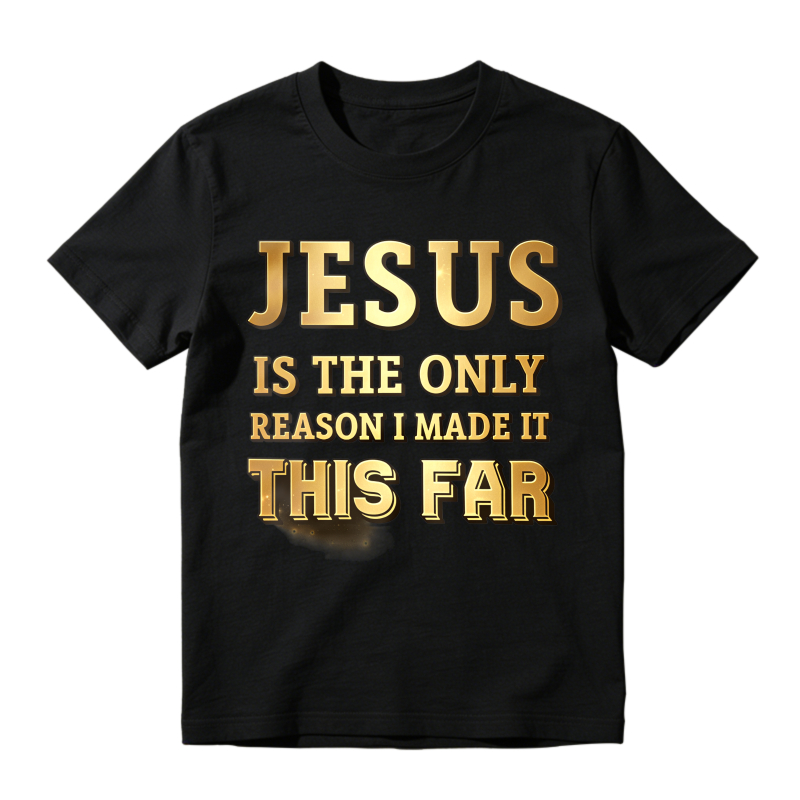 Jesus Is The Only Reason I Made It This Far Unisex Classic T-shirt