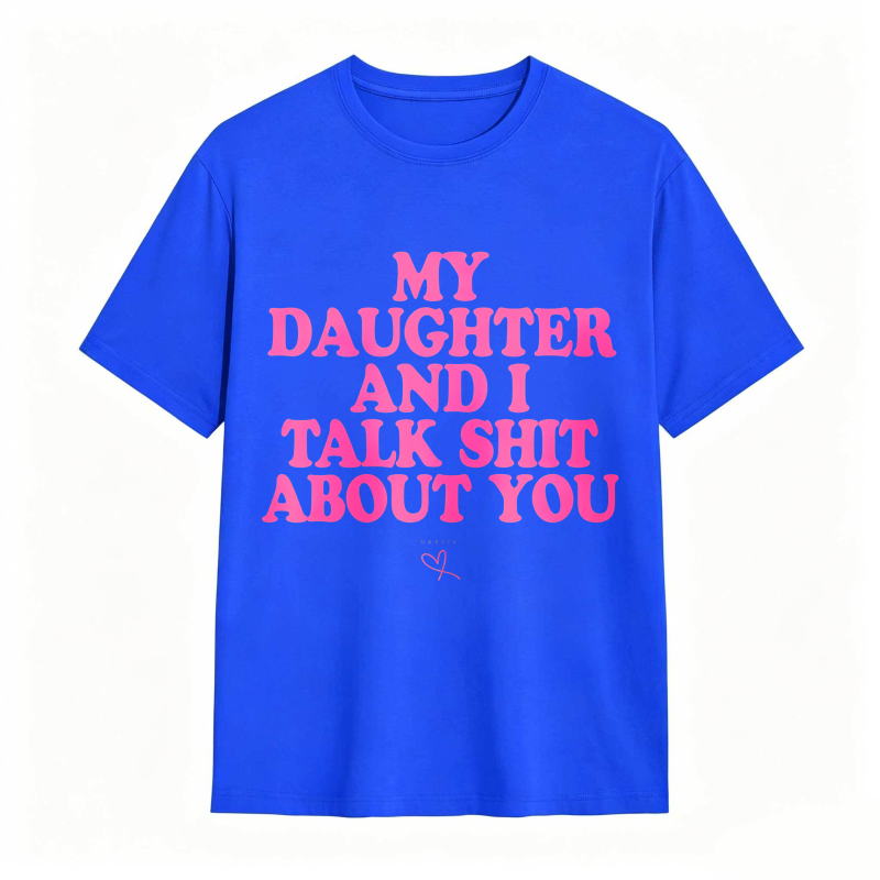 Dorawear™ My Daughter And I Talk Shit About You Unisex Classic T-shirt