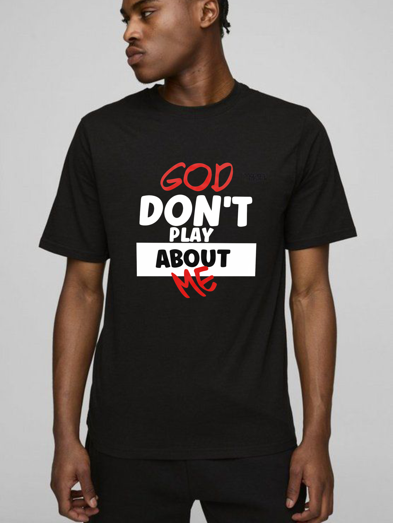 Dorawear™ God Don't Play About Me T Shirt 100% cotton