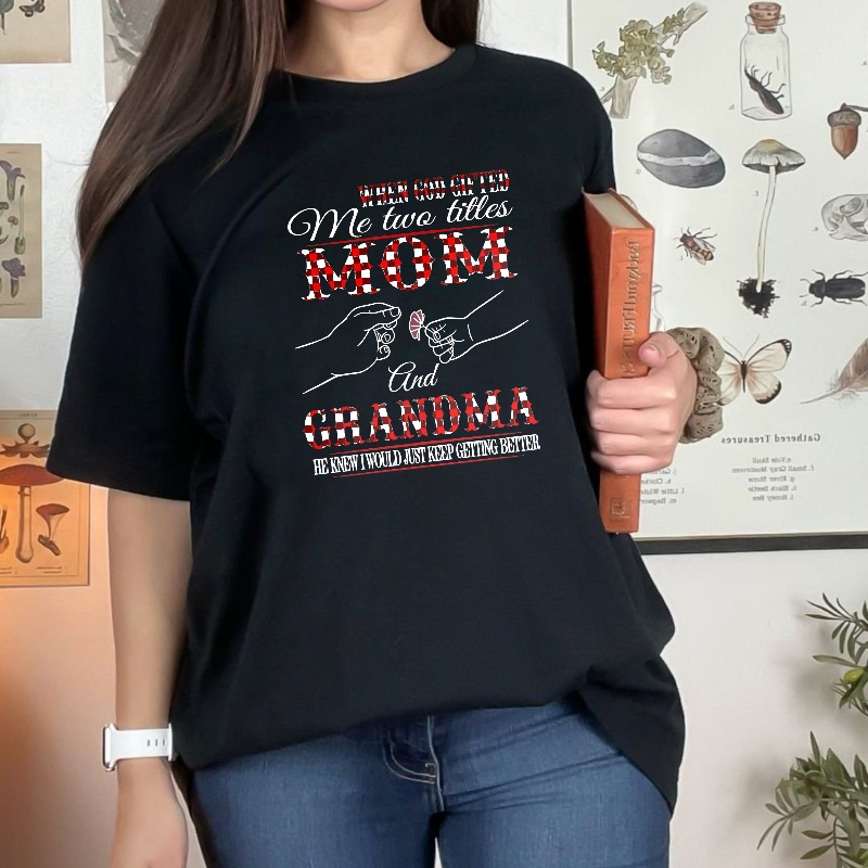 When God Gifted Me Two Titles Mom And Grandma He Knew I Would Just Keep Getting Better Unisex Classic T-shirt