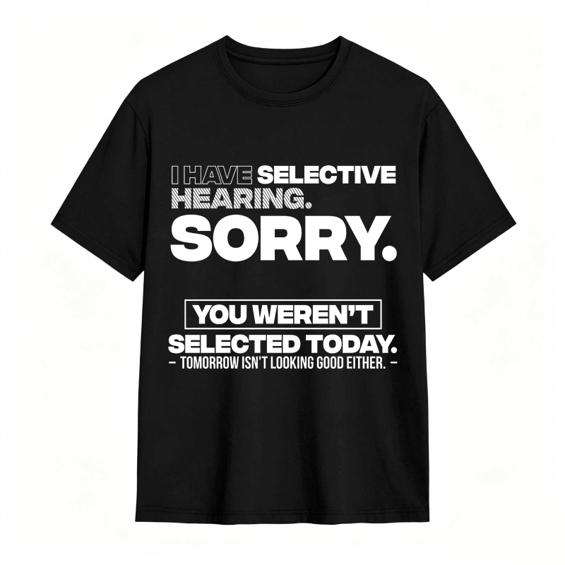 Dorawear™ Selective Hearing Sorry You Weren't Selected Today Unisex Classic T-shirt