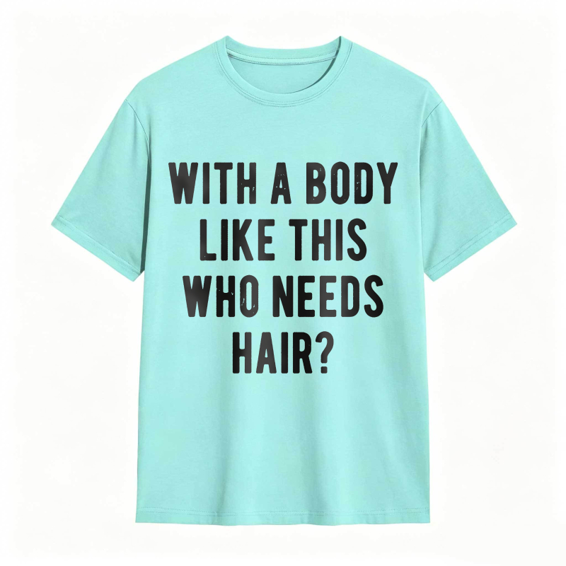Dorawear™With A Body Like This Who Needs Hair Unisex Classic T-shirt