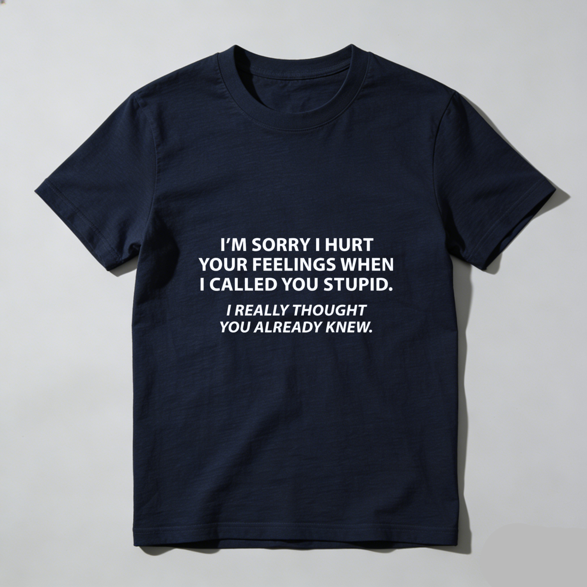 Dorawear Im Sorry I Hurt Your Feelings When I Called You Stupid Pure Cotton Short Sleeve T Shirt