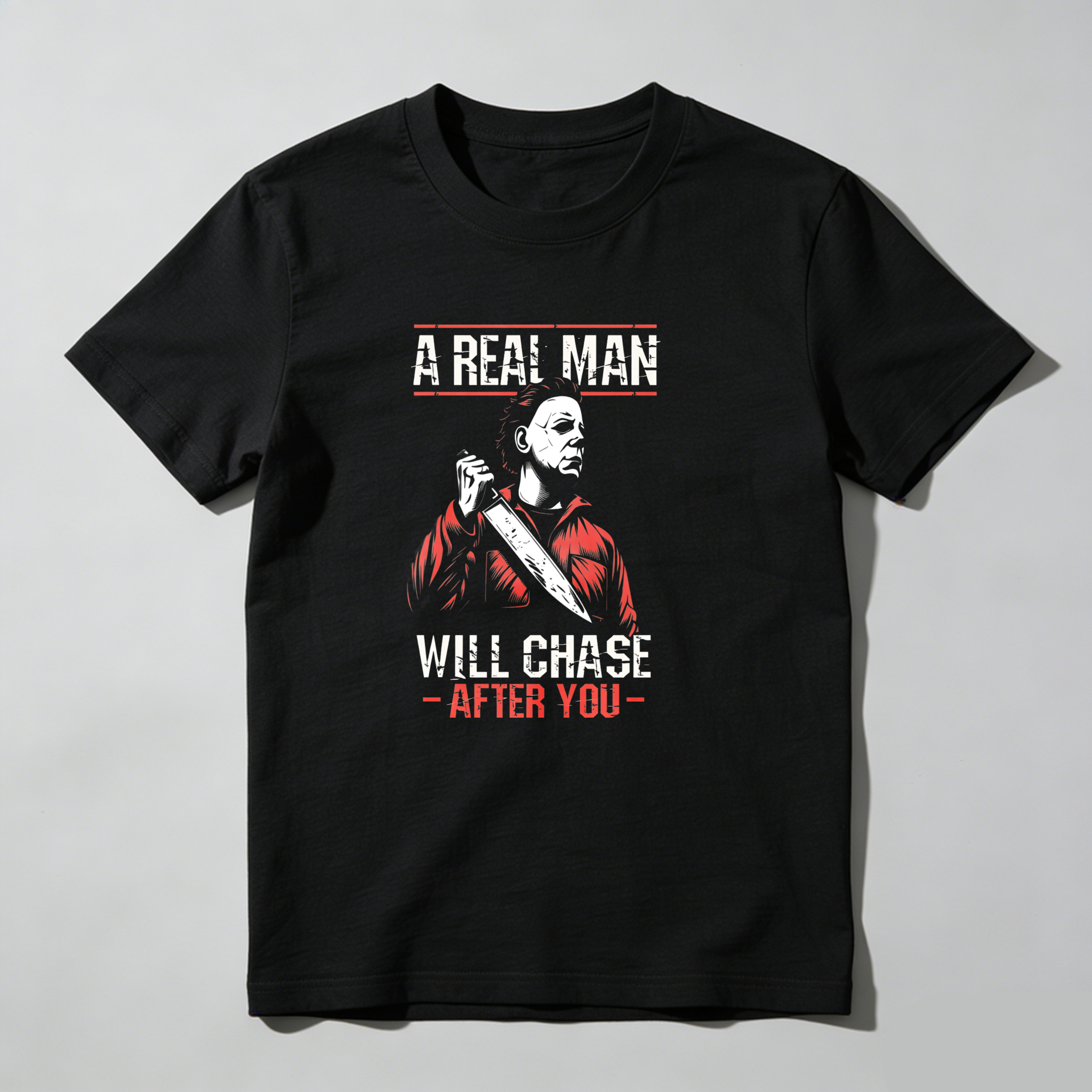 A Real Man Will Chase After You tshirt 100% cotton