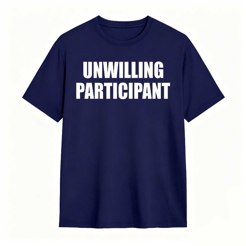 Dorawear™Unwilling Participant T Shirt 100% cotton