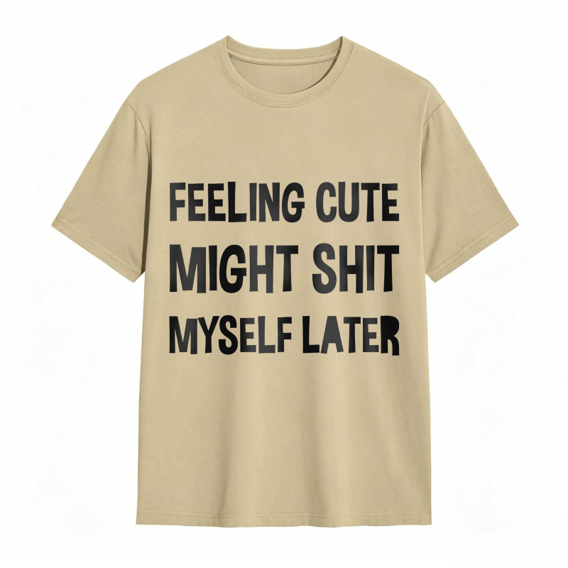 Dorawear™Feeling Cute Might Shit Myself Later Unisex Classic T-shirt