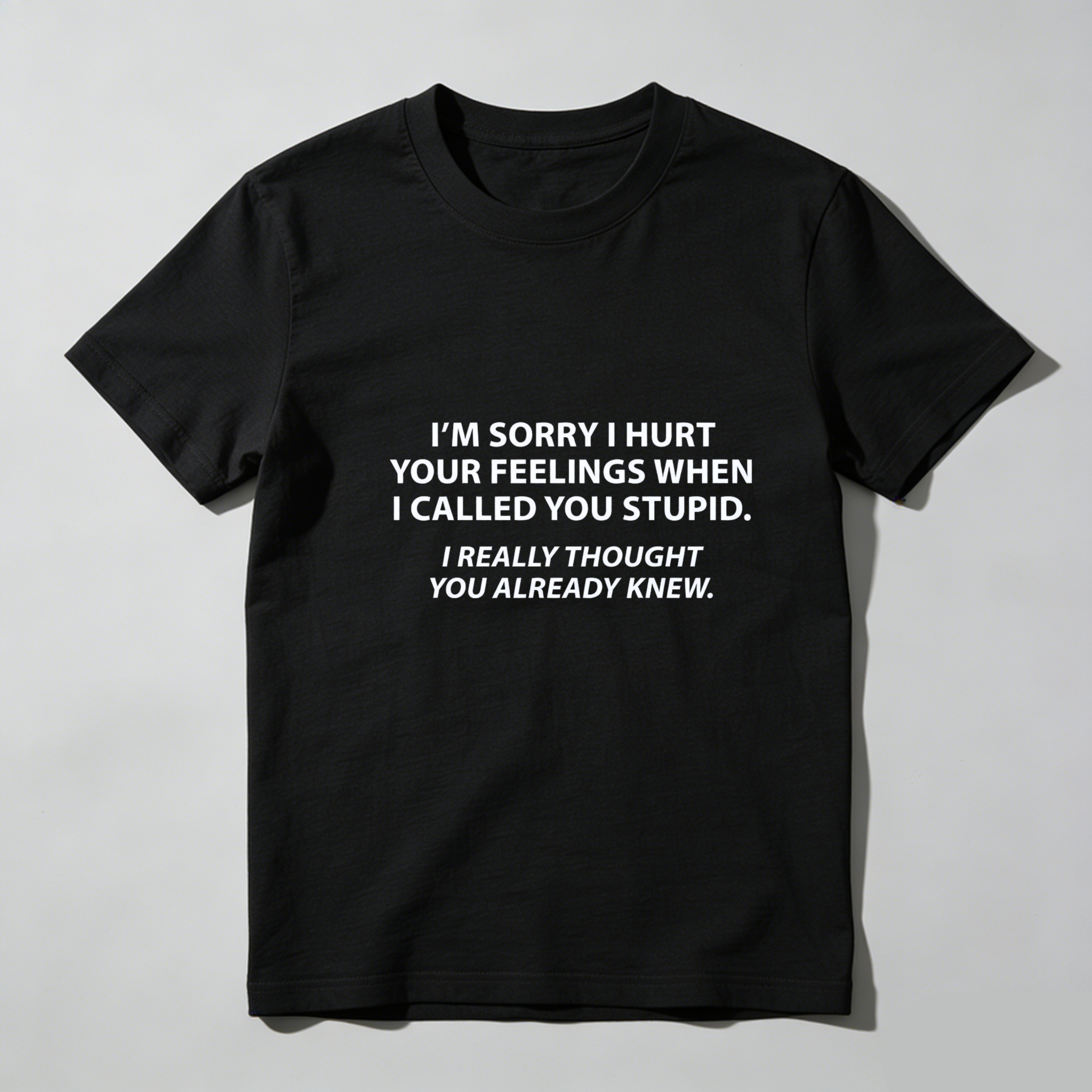 Dorawear Im Sorry I Hurt Your Feelings When I Called You Stupid Pure Cotton Short Sleeve T Shirt
