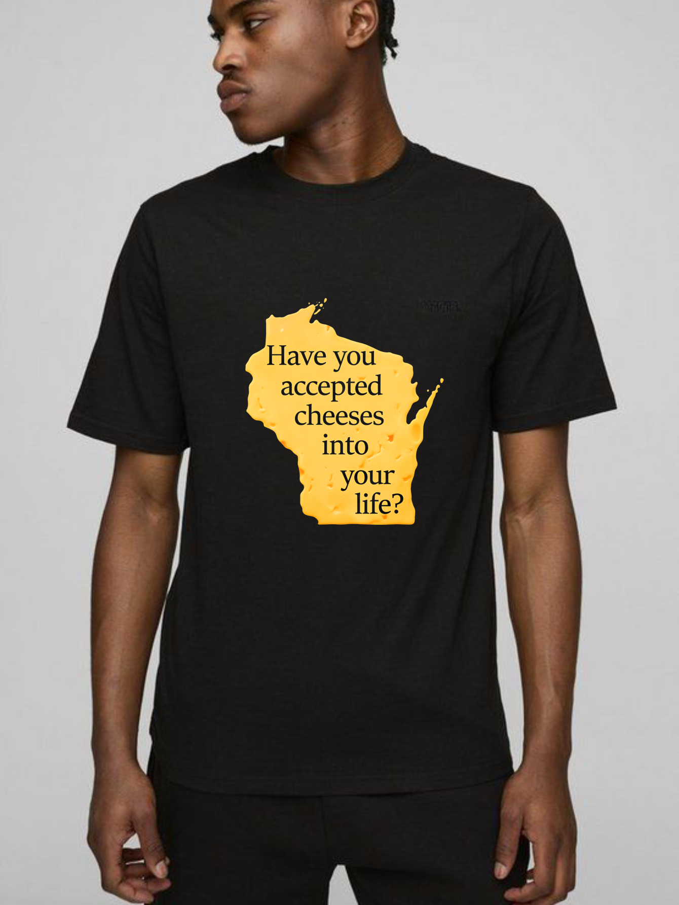 Dorawear™ Have You Accepted Cheeses Into Your Life T Shirt