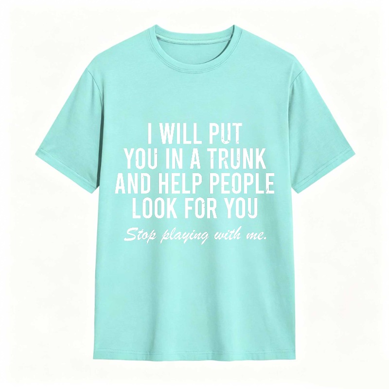 Dorawear™I Will Put You In A Trunk And Help People Look For You Stop Playing With Me Unisex Classic T-shirt