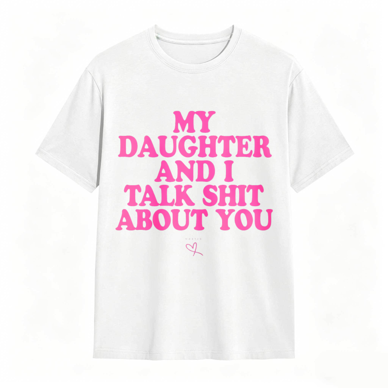 Dorawear™ My Daughter And I Talk Shit About You Unisex Classic T-shirt