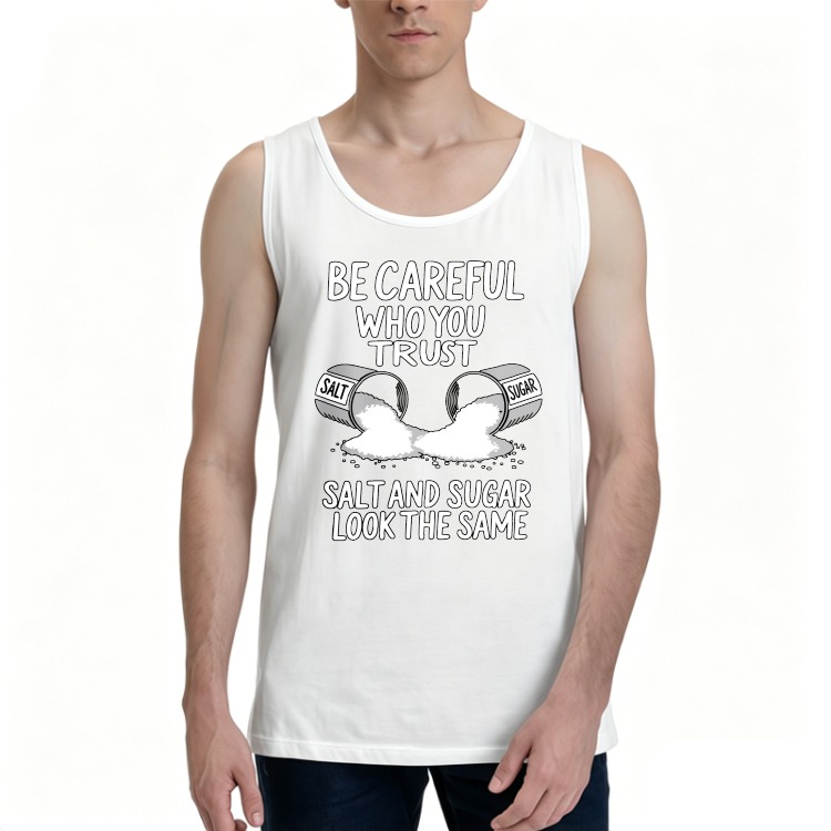 Dorawear™ Be Careful Who You Trust Salt And Sugar Look The Same 100% Cotton Premium Tank Top