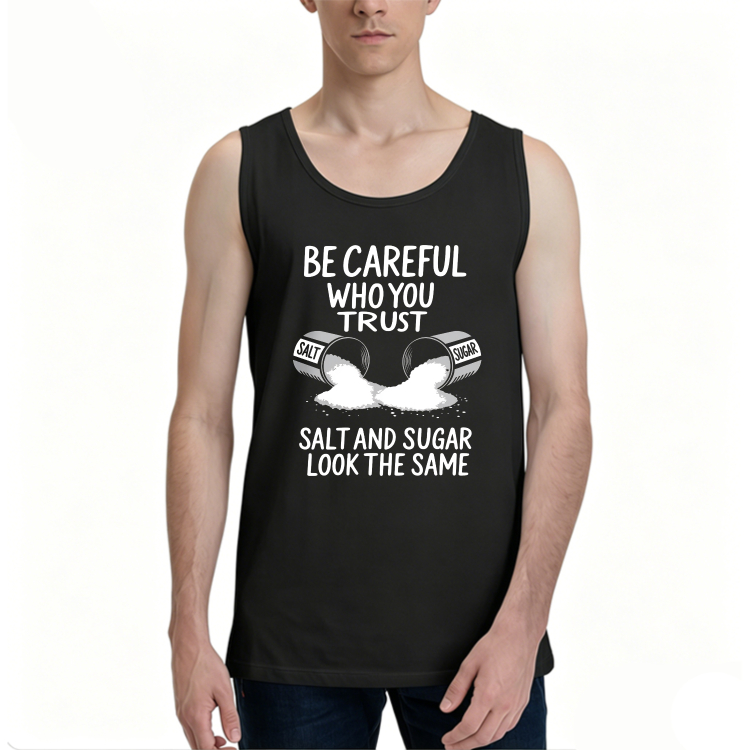 Dorawear™ Be Careful Who You Trust Salt And Sugar Look The Same 100% Cotton Premium Tank Top